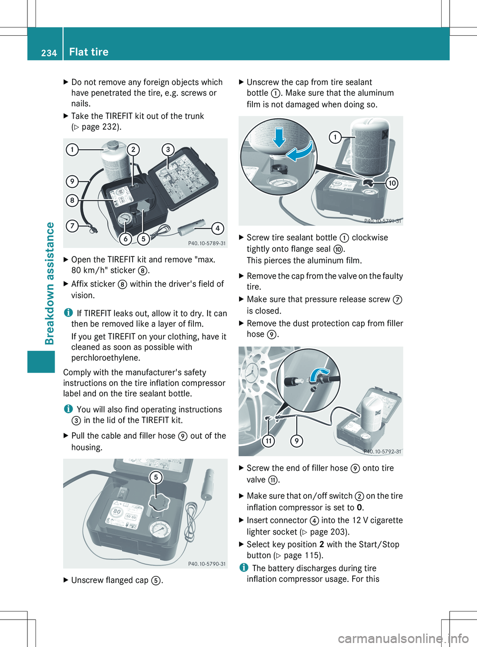 MERCEDES-BENZ SLS AMG COUPE 2012 Owners Manual XDo not remove any foreign objects which
have penetrated the tire, e.g. screws or
nails.XTake the TIREFIT kit out of the trunk
( Y page 232).XOpen the TIREFIT kit and remove "max.
80 km/h" st MERCEDES-BENZ SLS AMG COUPE 2012 Owners Manual XDo not remove any foreign objects which
have penetrated the tire, e.g. screws or
nails.XTake the TIREFIT kit out of the trunk
( Y page 232).XOpen the TIREFIT kit and remove "max.
80 km/h" st