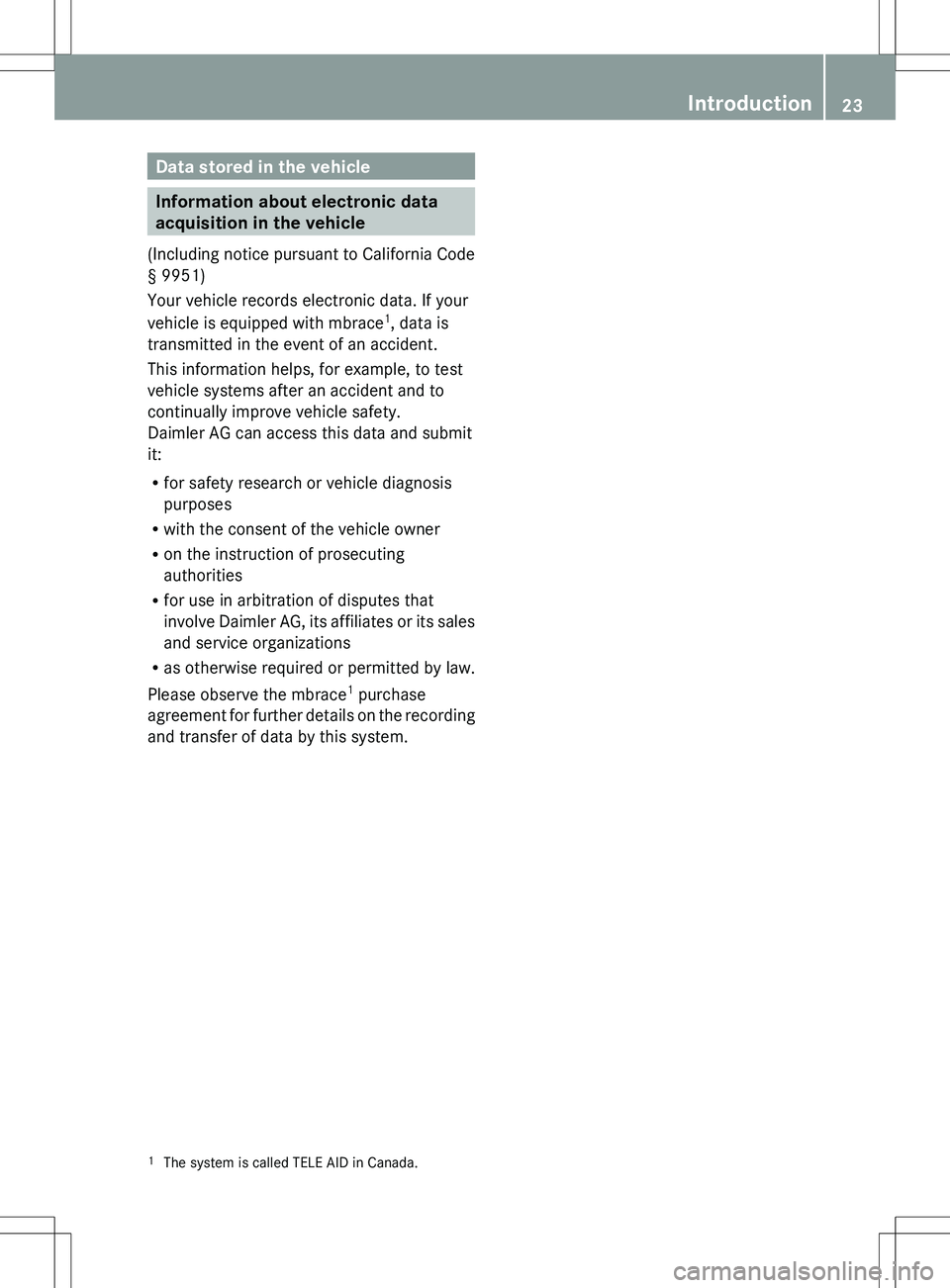 MERCEDES-BENZ SLS AMG COUPE 2012 Owners Manual Data stored in the vehicle
Information about electronic data
acquisition in the vehicle
( Including notice pursuant to California Code
§ 9951)
Your vehicle records electronic data. If your
vehicle is MERCEDES-BENZ SLS AMG COUPE 2012 Owners Manual Data stored in the vehicle
Information about electronic data
acquisition in the vehicle
( Including notice pursuant to California Code
§ 9951)
Your vehicle records electronic data. If your
vehicle is