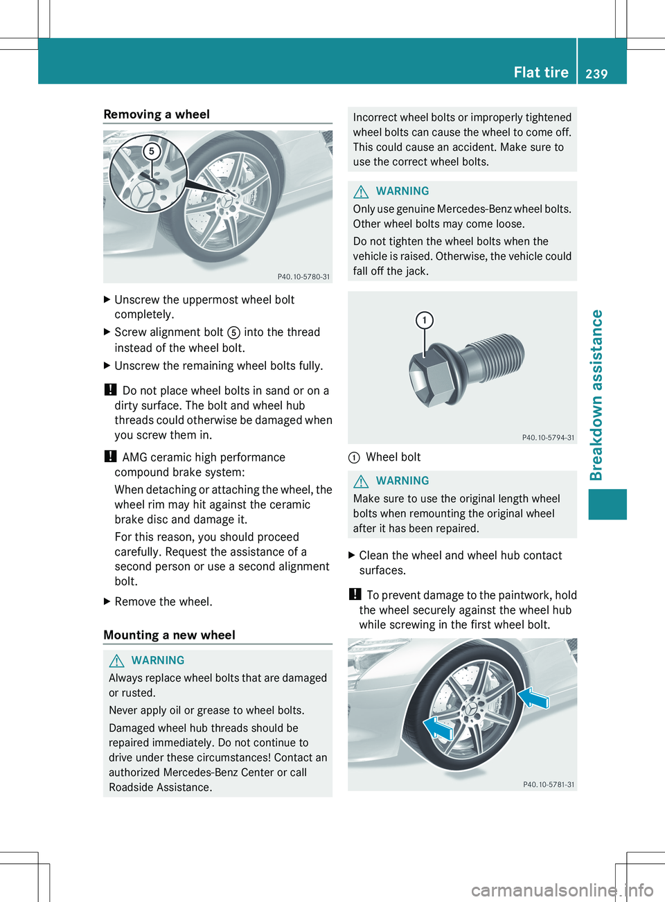 MERCEDES-BENZ SLS AMG COUPE 2012  Owners Manual Removing a wheelXUnscrew the uppermost wheel bolt
completely.XScrew alignment bolt  A into the thread
instead of the wheel bolt.XUnscrew the remaining wheel bolts fully.
!  Do not place wheel bolts in