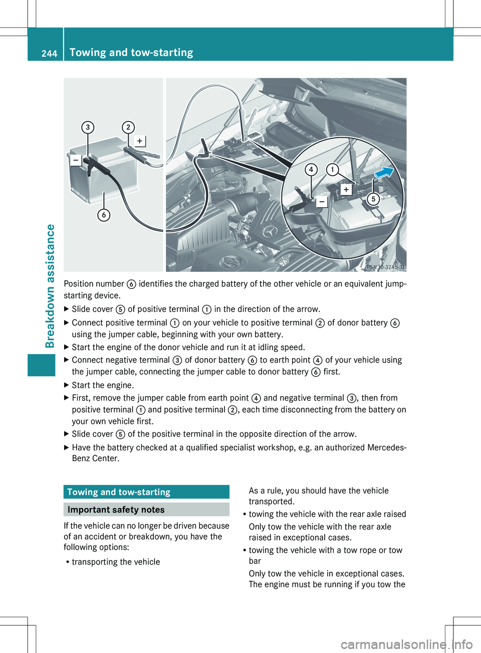 MERCEDES-BENZ SLS AMG COUPE 2012  Owners Manual Position number B identifies the charged battery of the other vehicle or an equivalent jump-
starting device.
XSlide cover  A of positive terminal  : in the direction of the arrow.XConnect positive te