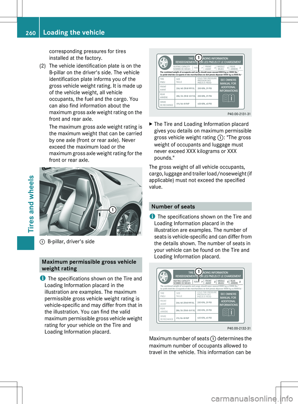 MERCEDES-BENZ SLS AMG COUPE 2012  Owners Manual corresponding pressures for tires
installed at the factory.(2)The vehicle identification plate is on the
B-pillar on the driver's side. The vehicle
identification plate informs you of the
gross ve