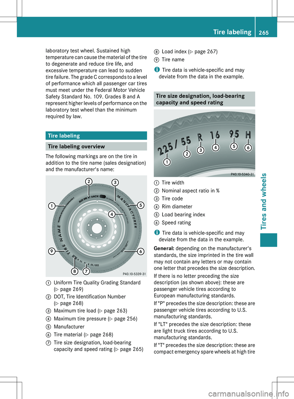 MERCEDES-BENZ SLS AMG COUPE 2012  Owners Manual laboratory test wheel. Sustained high
temperature can cause the material of the tire
to degenerate and reduce tire life, and
excessive temperature can lead to sudden
tire failure. The grade C correspo