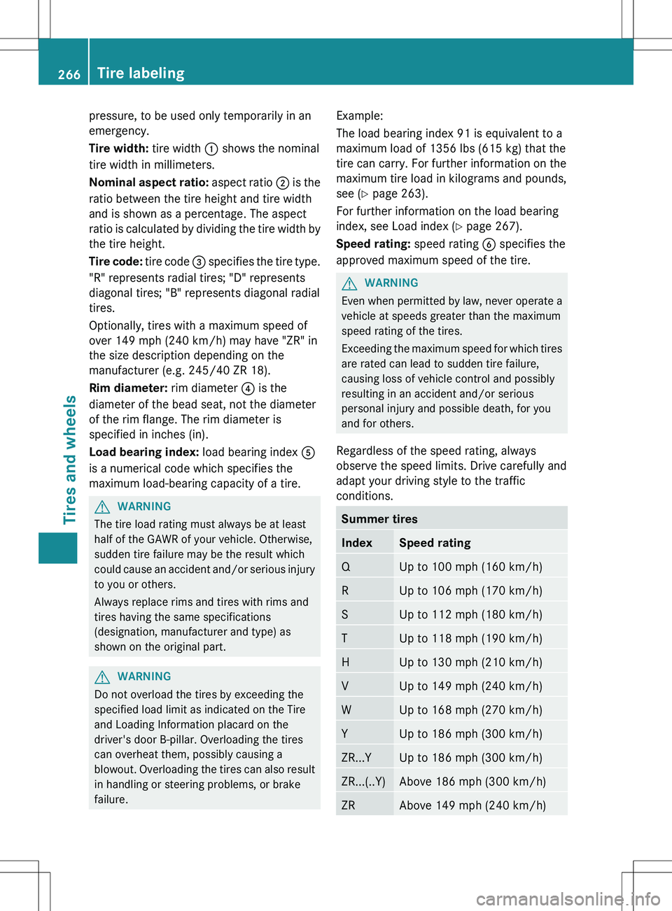 MERCEDES-BENZ SLS AMG COUPE 2012  Owners Manual pressure, to be used only temporarily in an
emergency.
Tire width:  tire width : shows the nominal
tire width in millimeters.
Nominal aspect ratio:  aspect ratio ; is the
ratio between the tire height