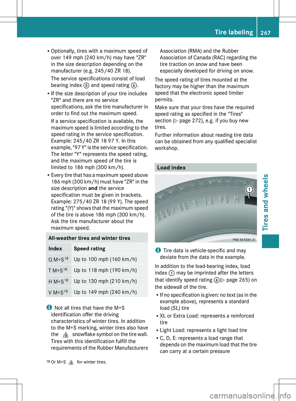MERCEDES-BENZ SLS AMG COUPE 2012  Owners Manual ROptionally, tires with a maximum speed of
over 149 mph (240 km/h) may have "ZR"
in the size description depending on the
manufacturer (e.g. 245/40 ZR 18).
The service specifications consist o