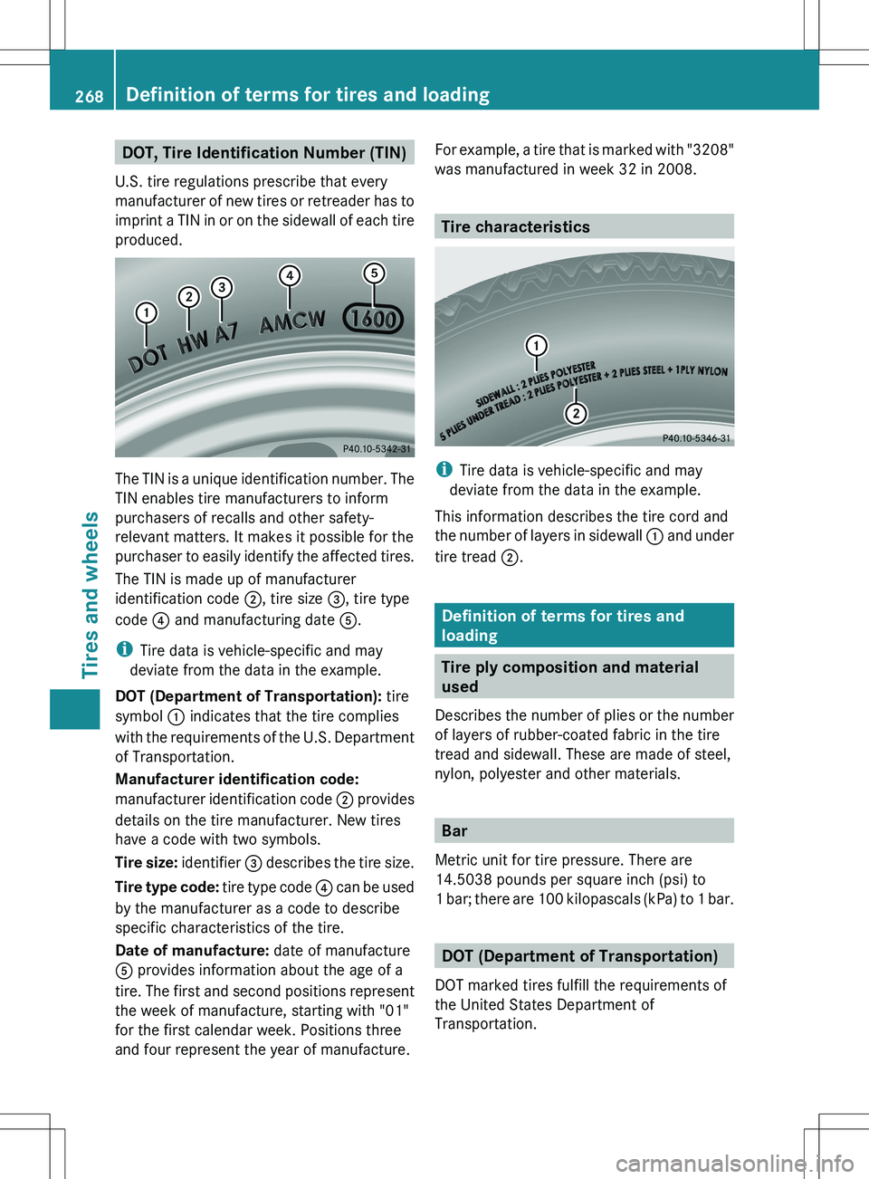 MERCEDES-BENZ SLS AMG COUPE 2012  Owners Manual DOT, Tire Identification Number (TIN)
U.S. tire regulations prescribe that every
manufacturer of new tires or retreader has to
imprint a TIN in or on the sidewall of each tire
produced.
The TIN is a u