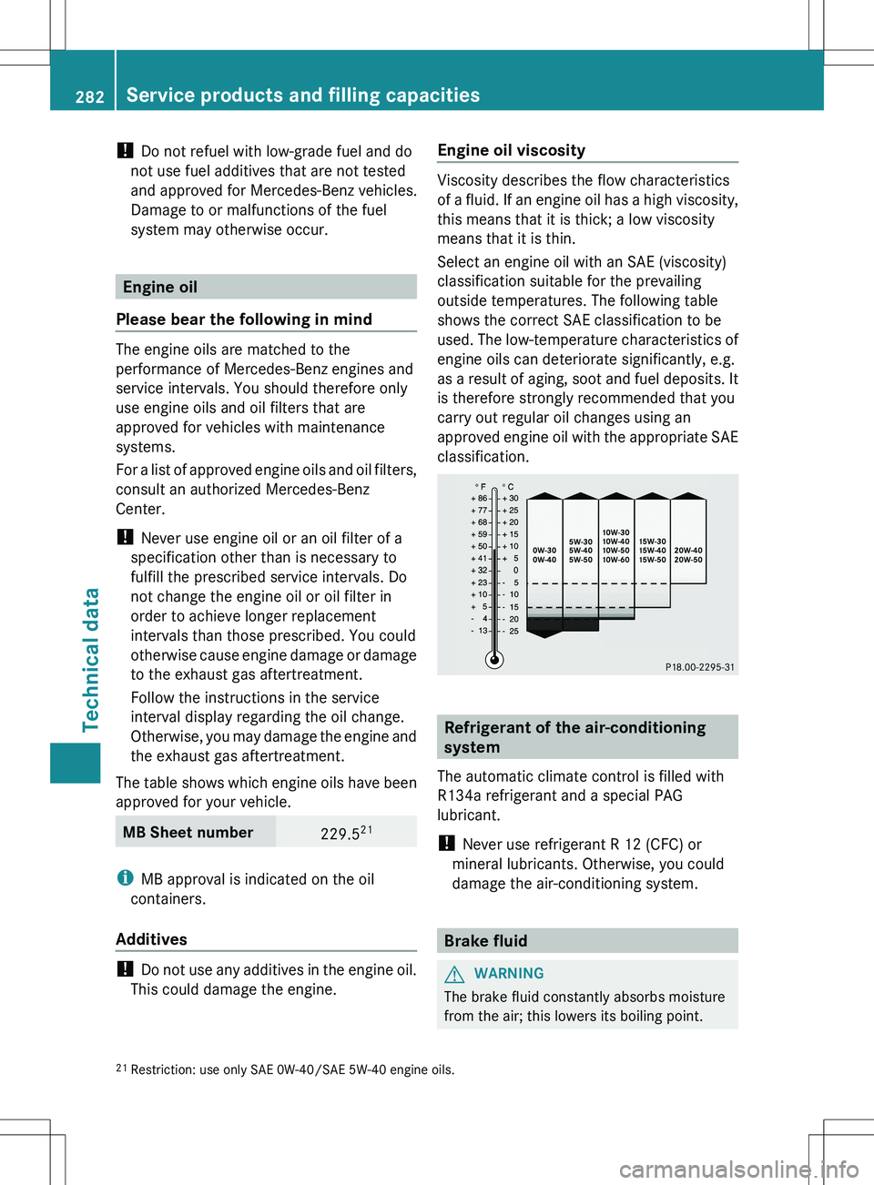 MERCEDES-BENZ SLS AMG COUPE 2012  Owners Manual ! Do not refuel with low-grade fuel and do
not use fuel additives that are not tested
and approved for Mercedes-Benz vehicles.
Damage to or malfunctions of the fuel
system may otherwise occur.
Engine 