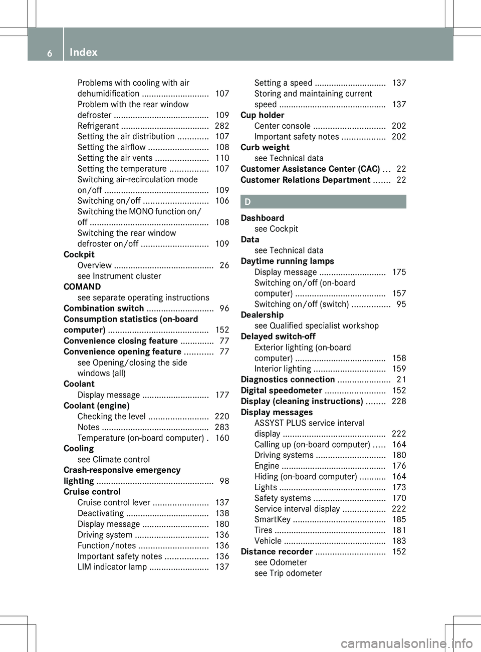 MERCEDES-BENZ SLS AMG COUPE 2012  Owners Manual Problems with cooling with air
dehumidification  ............................ 107
Problem with the rear window
defroster  ........................................ 109
Refrigerant  ....................