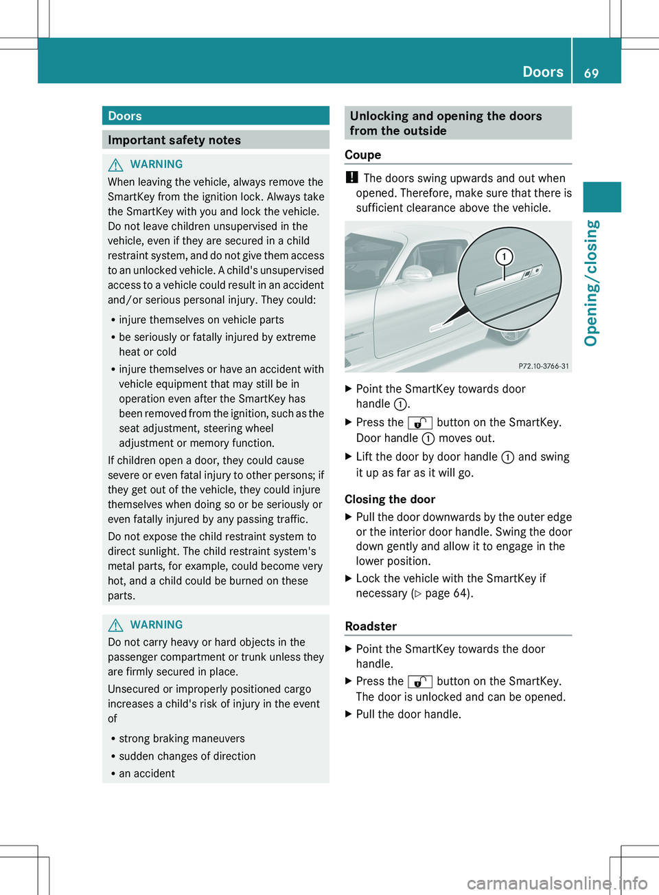 MERCEDES-BENZ SLS AMG COUPE 2012 Manual PDF Doors
Important safety notes
GWARNING
When leaving the vehicle, always remove the
SmartKey from the ignition lock. Always take
the SmartKey with you and lock the vehicle.
Do not leave children unsuper