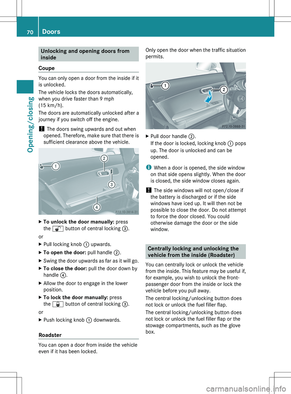MERCEDES-BENZ SLS AMG COUPE 2012 Manual PDF Unlocking and opening doors from
inside
Coupe
You can only open a door from the inside if it
is unlocked.
The vehicle locks the doors automatically,
when you drive faster than 9 mph
(15 km/h).
The doo
