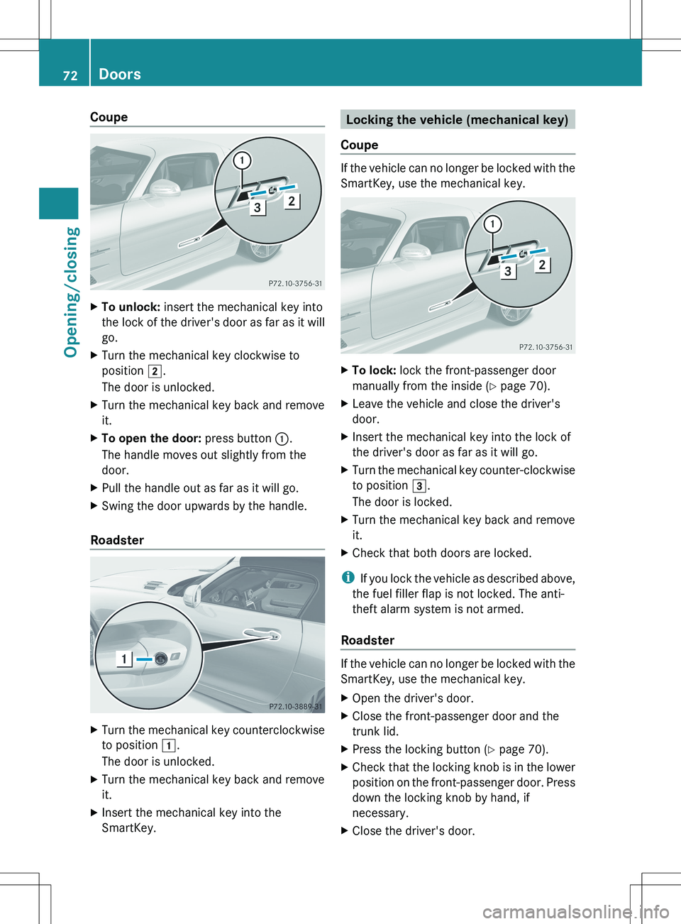 MERCEDES-BENZ SLS AMG COUPE 2012 Manual PDF CoupeXTo unlock: insert the mechanical key into
the lock of the driver's door as far as it will
go.XTurn the mechanical key clockwise to
position  2.
The door is unlocked.XTurn the mechanical key 