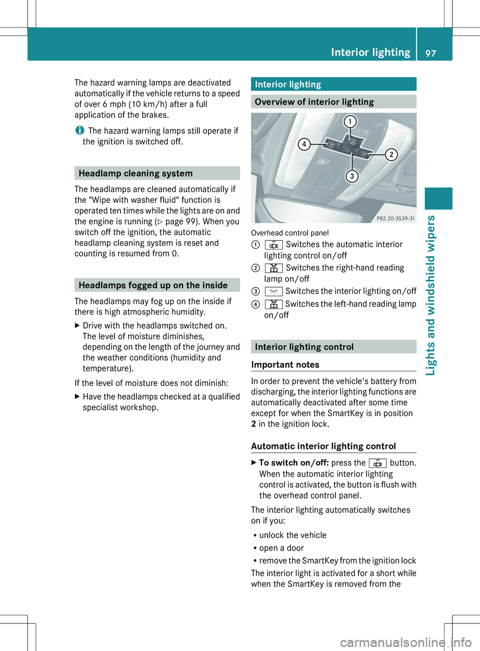 MERCEDES-BENZ SLS AMG COUPE 2012  Owners Manual The hazard warning lamps are deactivated
automatically if the vehicle returns to a speed
of over 6 mph (10 km/h) after a full
application of the brakes.
i The hazard warning lamps still operate if
the