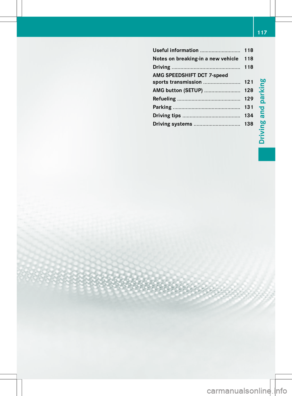 MERCEDES-BENZ SLS AMG COUPE 2014 Owners Manual Useful information
............................118
Notes on breaking-in a new vehicle 118
Driving ............................................... 118
AMG SPEEDSHIFT DCT 7-speed
sports transmission ... MERCEDES-BENZ SLS AMG COUPE 2014 Owners Manual Useful information
............................118
Notes on breaking-in a new vehicle 118
Driving ............................................... 118
AMG SPEEDSHIFT DCT 7-speed
sports transmission ...