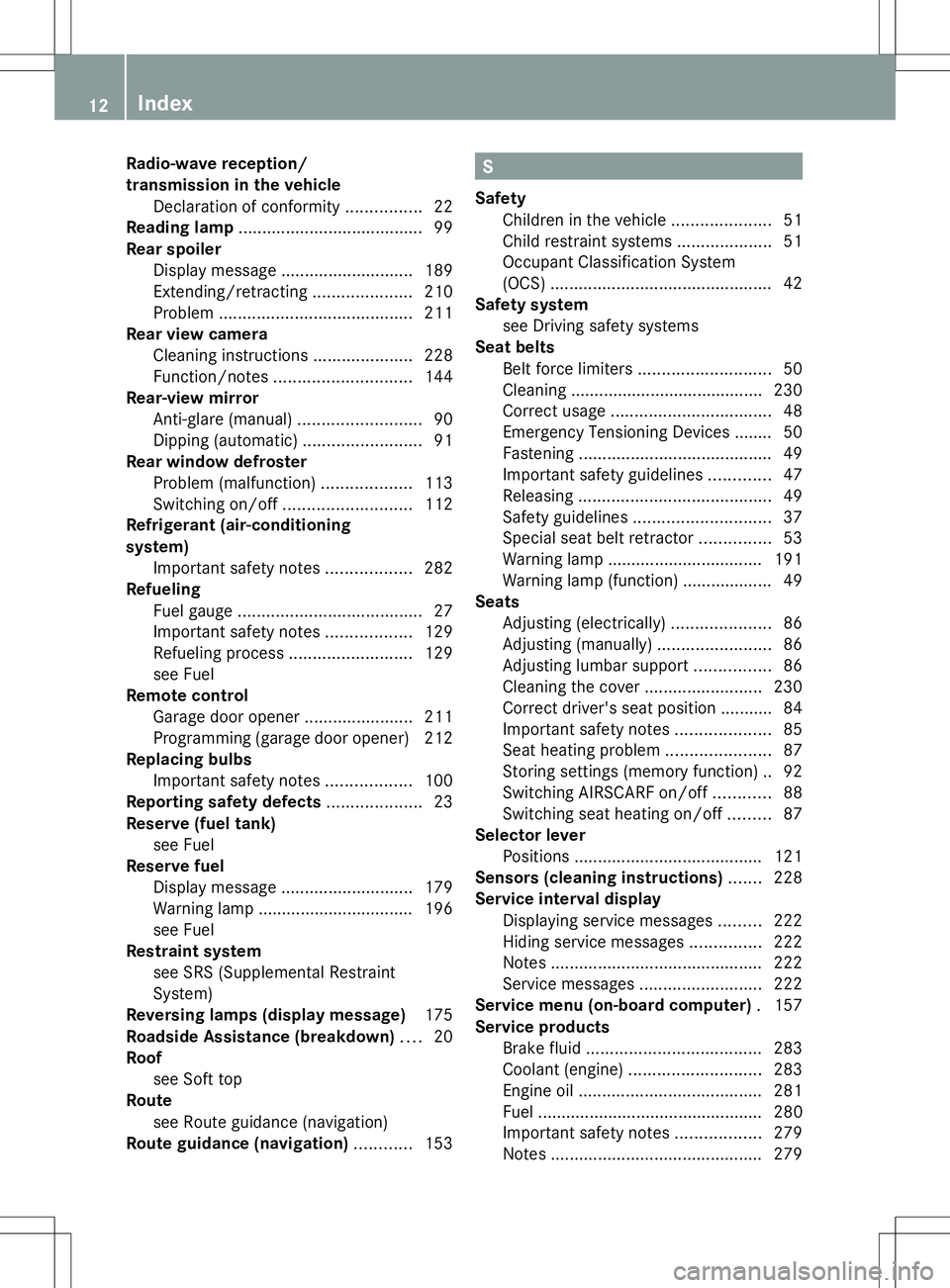 MERCEDES-BENZ SLS AMG COUPE 2014 User Guide Radio-wave reception/
transmission in the vehicle
Declaration of conformity ................22
Reading lamp ....................................... 99
Rear spoiler Display message ....................