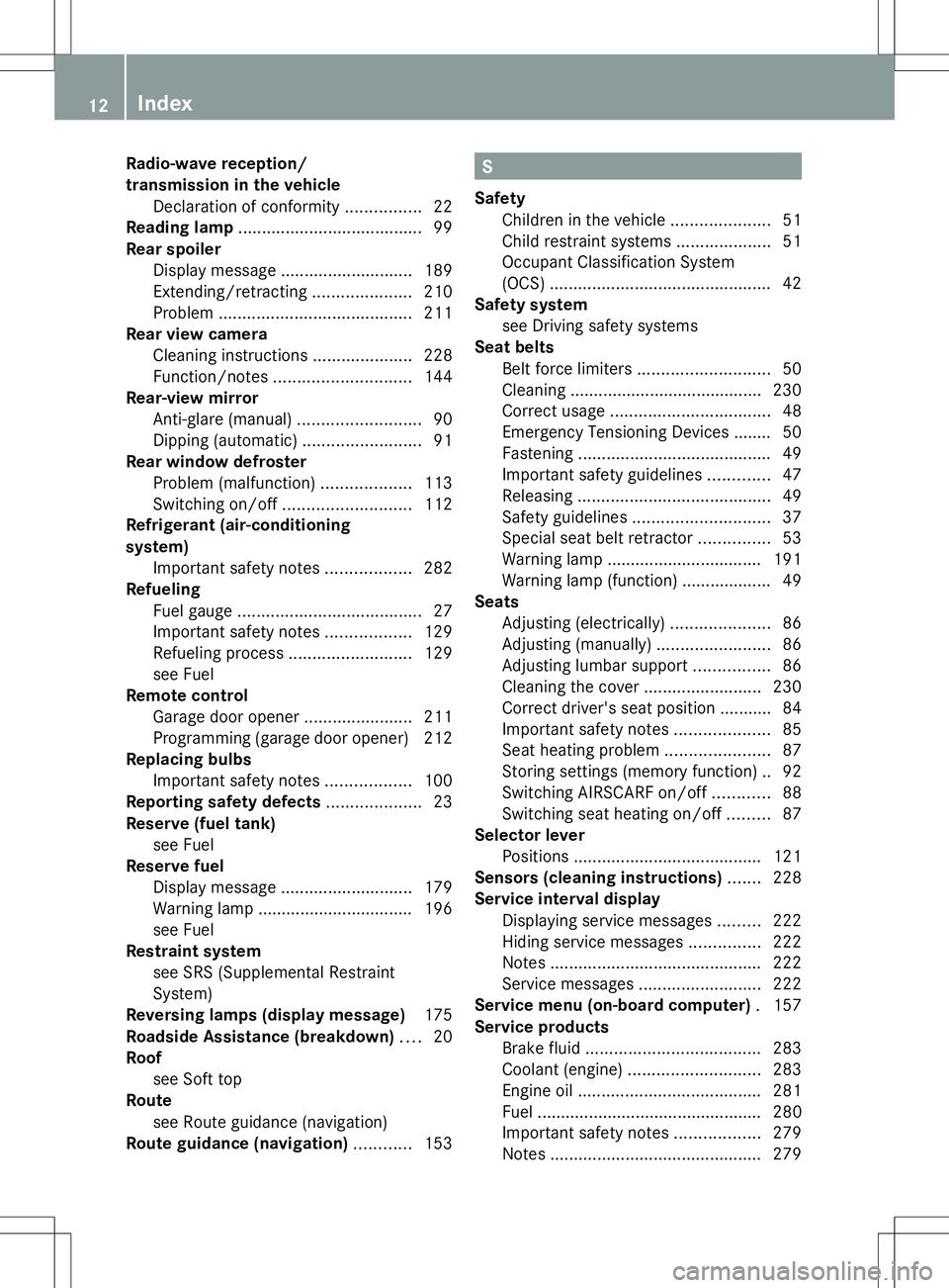 MERCEDES-BENZ SLS AMG COUPE 2014  Owners Manual Radio-wave reception/
transmission in the vehicle
Declaration of conformity ................22
Reading lamp ....................................... 99
Rear spoiler Display message ....................