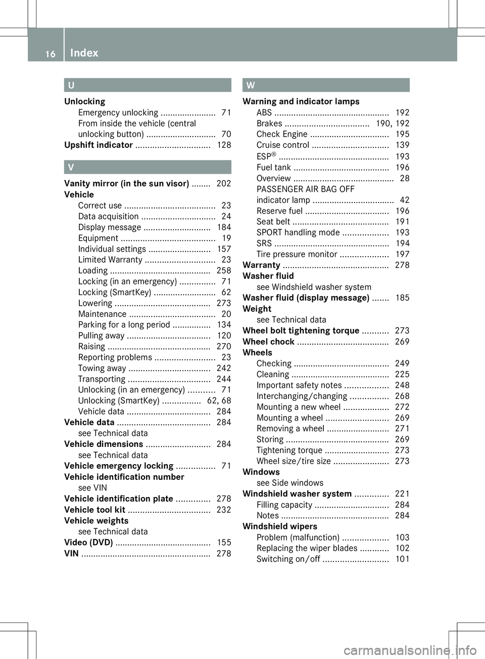 MERCEDES-BENZ SLS AMG COUPE 2014  Owners Manual U
Unlocking Emergency unlocking .......................71
From inside the vehicle (central
unlocking button) ............................. 70
Upshift indicator ............................... 128V
Van