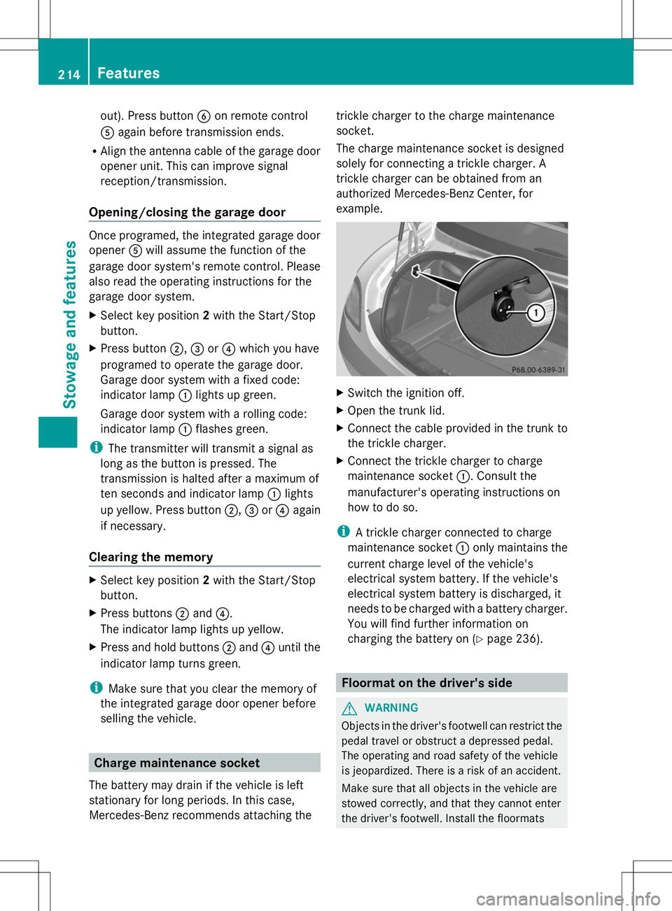 MERCEDES-BENZ SLS AMG COUPE 2014  Owners Manual out). Press button
Bon remote control
A again before transmission ends.
R Align the antenna cable of the garage door
opener unit. This can improve signal
reception/transmission.
Opening/closing the ga