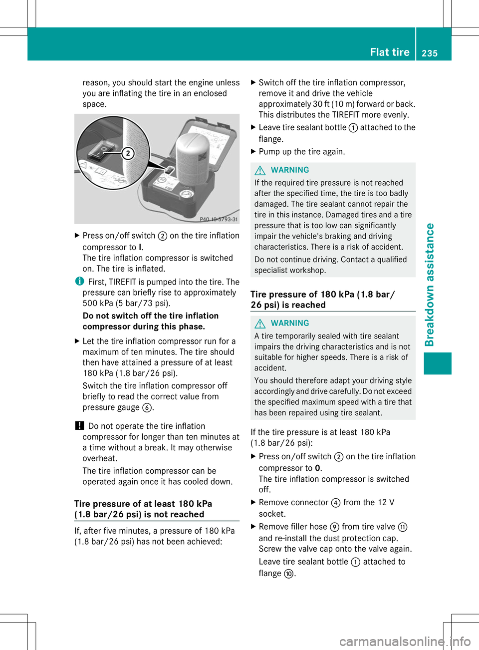 MERCEDES-BENZ SLS AMG COUPE 2014 Owners Manual reason, you should start the engine unless
you are inflating the tire in an enclosed
space. X
Press on/off switch ;on the tire inflation
compressor to I.
The tire inflation compressor is switched
on. MERCEDES-BENZ SLS AMG COUPE 2014 Owners Manual reason, you should start the engine unless
you are inflating the tire in an enclosed
space. X
Press on/off switch ;on the tire inflation
compressor to I.
The tire inflation compressor is switched
on.