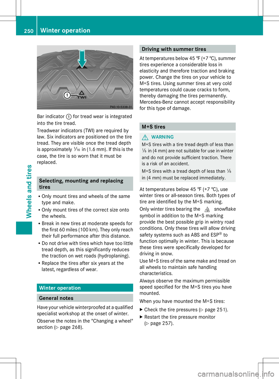 MERCEDES-BENZ SLS AMG COUPE 2014  Owners Manual Bar indicator
:for tread wear is integrated
into the tire tread.
Treadwear indicators (TWI) are required by
law. Six indicators are positioned on the tire
tread. They are visible once the tread depth
