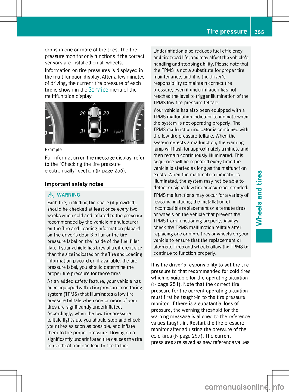MERCEDES-BENZ SLS AMG COUPE 2014  Owners Manual drops in one or more of the tires. The tire
pressure monitor only functions if the correct
sensors are installed on all wheels.
Information on tire pressures is displayed in
the multifunction display.