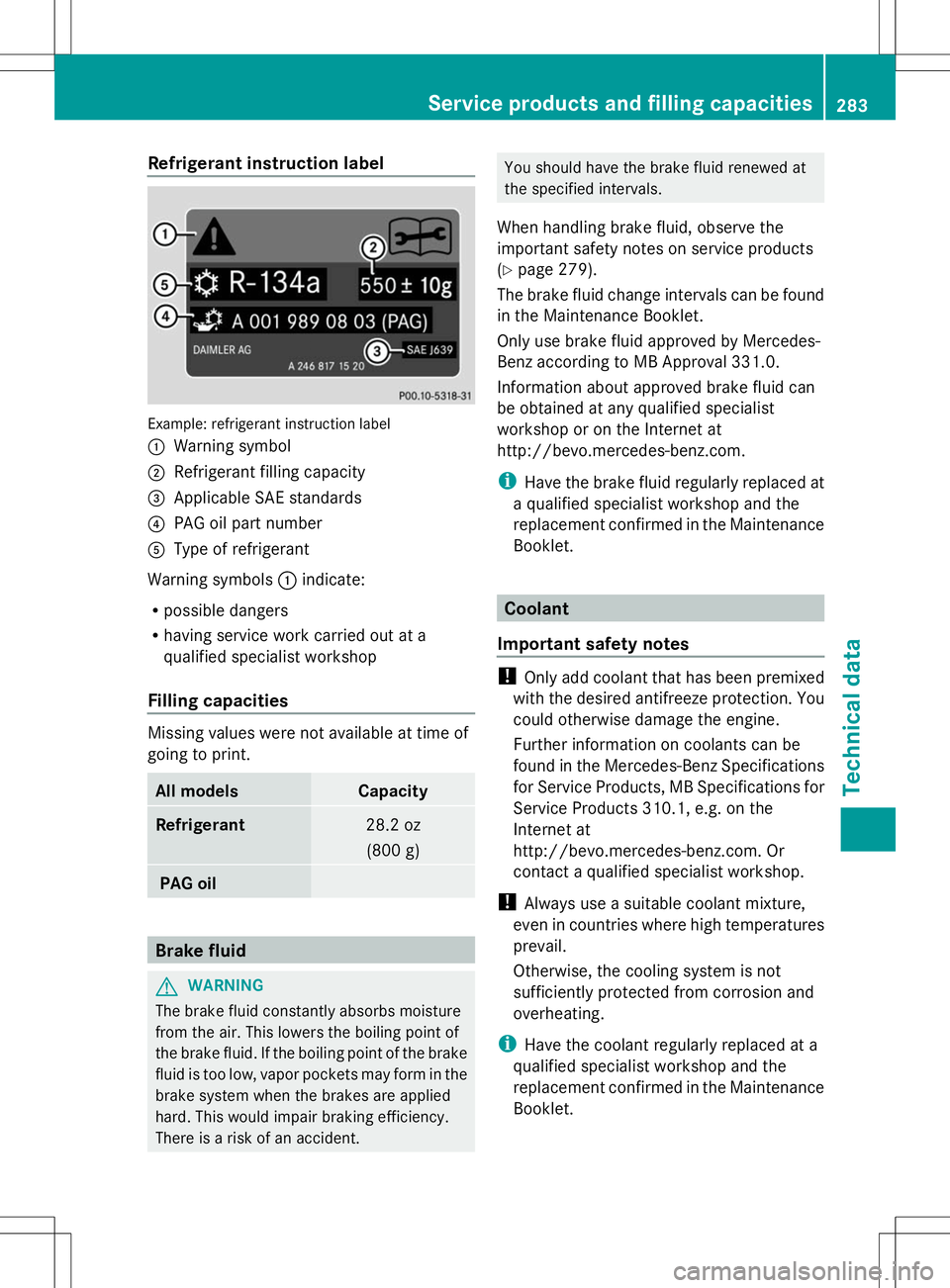 MERCEDES-BENZ SLS AMG COUPE 2014 User Guide Refrigerant instruction label
Example: refrigerant instruction label
:
Warning symbol
; Refrigerant filling capacity
= Applicable SAE standards
? PAG oil part number
A Type of refrigerant
Warning symb