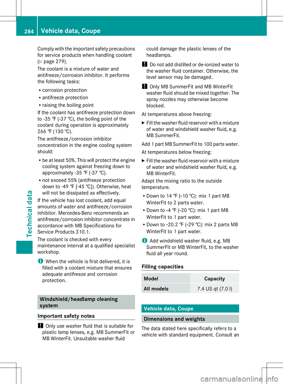 MERCEDES-BENZ SLS AMG COUPE 2014 User Guide Comply with the important safety precautions
for service products when handling coolant
(Y
page 279).
The coolant is a mixture of water and
antifreeze/corrosion inhibitor. It performs
the following ta