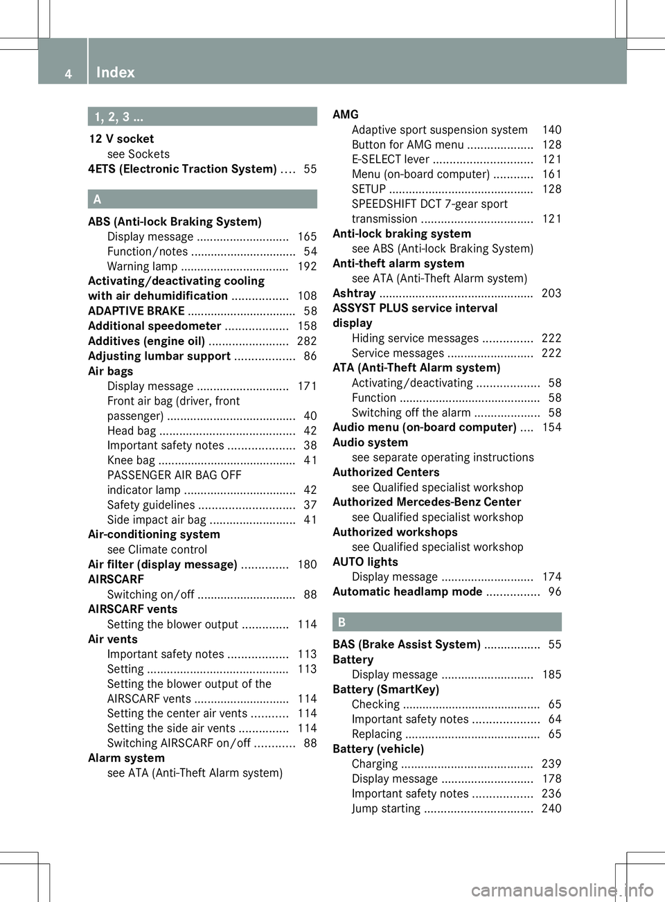 MERCEDES-BENZ SLS AMG COUPE 2014  Owners Manual 1, 2, 3 ...
12 V socket see Sockets
4ETS (Electronic Traction System) ....55 A
ABS (Anti-lock Braking System) Display message ............................ 165
Function/notes ..........................