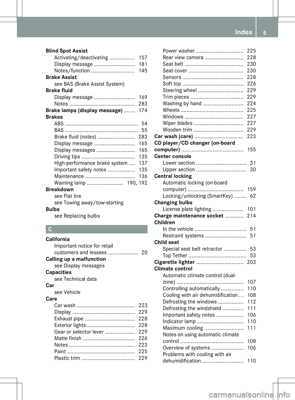 MERCEDES-BENZ SLS AMG COUPE 2014  Owners Manual Blind Spot Assist
Activating/deactivating .................157
Display message ............................ 181
Notes/function .............................. 145
Brake Assist
see BAS (Brake Assist Sys
