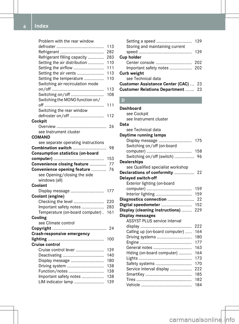 MERCEDES-BENZ SLS AMG COUPE 2014  Owners Manual Problem with the rear window
defroster
........................................ 113
Refrigerant ..................................... 282
Refrigerant filling capacity .............283
Setting the air 