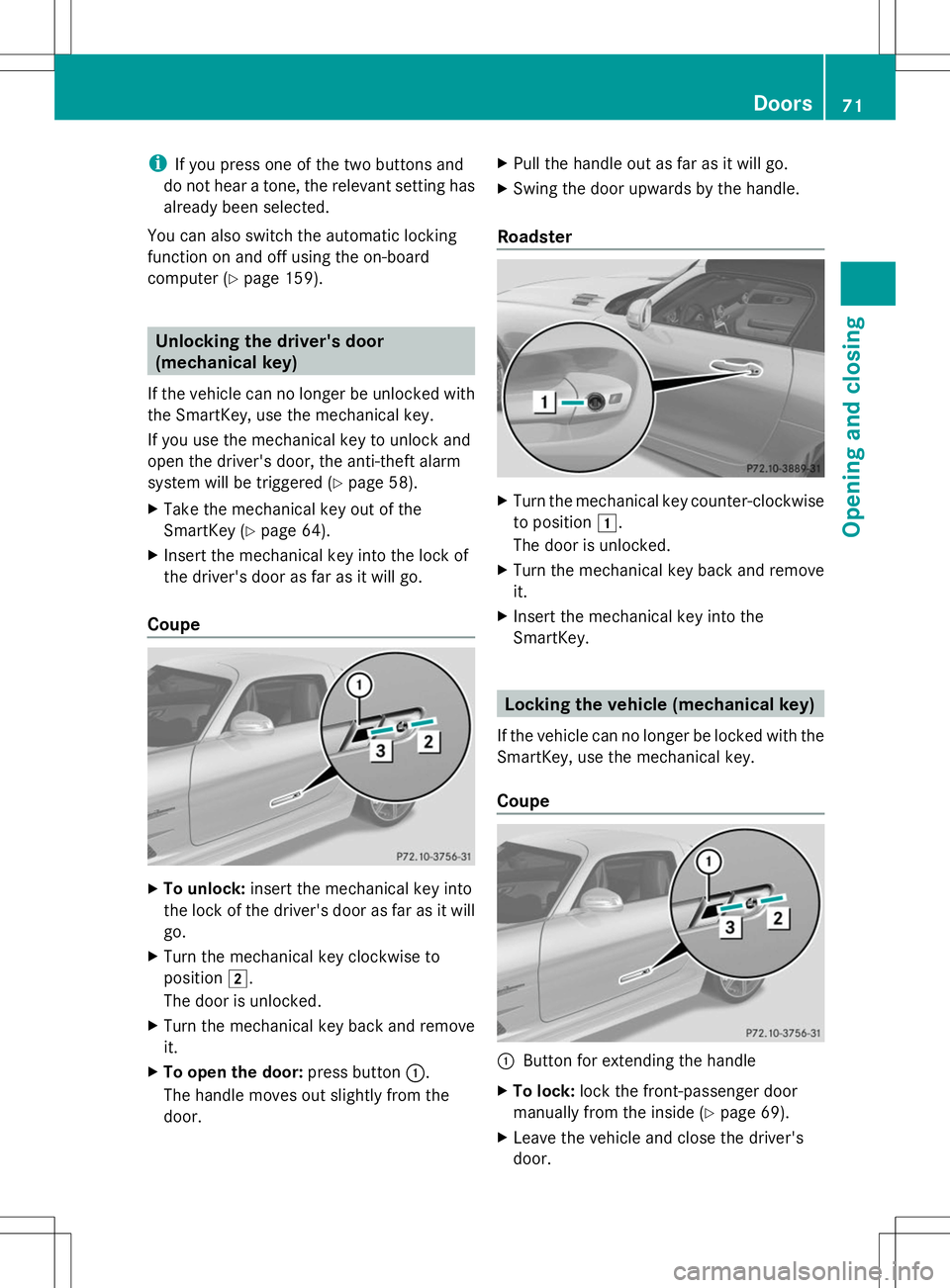 MERCEDES-BENZ SLS AMG COUPE 2014 Manual PDF i
If you press one of the two buttons and
do not hear a tone, the relevant setting has
already been selected.
You can also switch the automatic locking
function on and off using the on-board
computer MERCEDES-BENZ SLS AMG COUPE 2014 Manual PDF i
If you press one of the two buttons and
do not hear a tone, the relevant setting has
already been selected.
You can also switch the automatic locking
function on and off using the on-board
computer