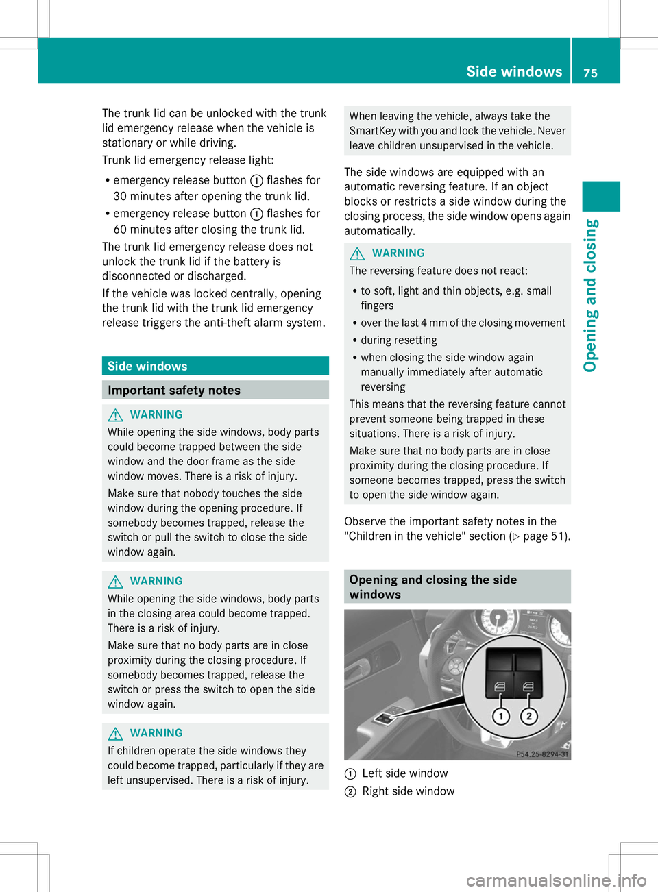 MERCEDES-BENZ SLS AMG COUPE 2014 Manual PDF The trunk lid can be unlocked with the trunk
lid emergency release when the vehicle is
stationary or while driving.
Trunk lid emergency release light:
R emergency release button :flashes for
30 minute MERCEDES-BENZ SLS AMG COUPE 2014 Manual PDF The trunk lid can be unlocked with the trunk
lid emergency release when the vehicle is
stationary or while driving.
Trunk lid emergency release light:
R emergency release button :flashes for
30 minute