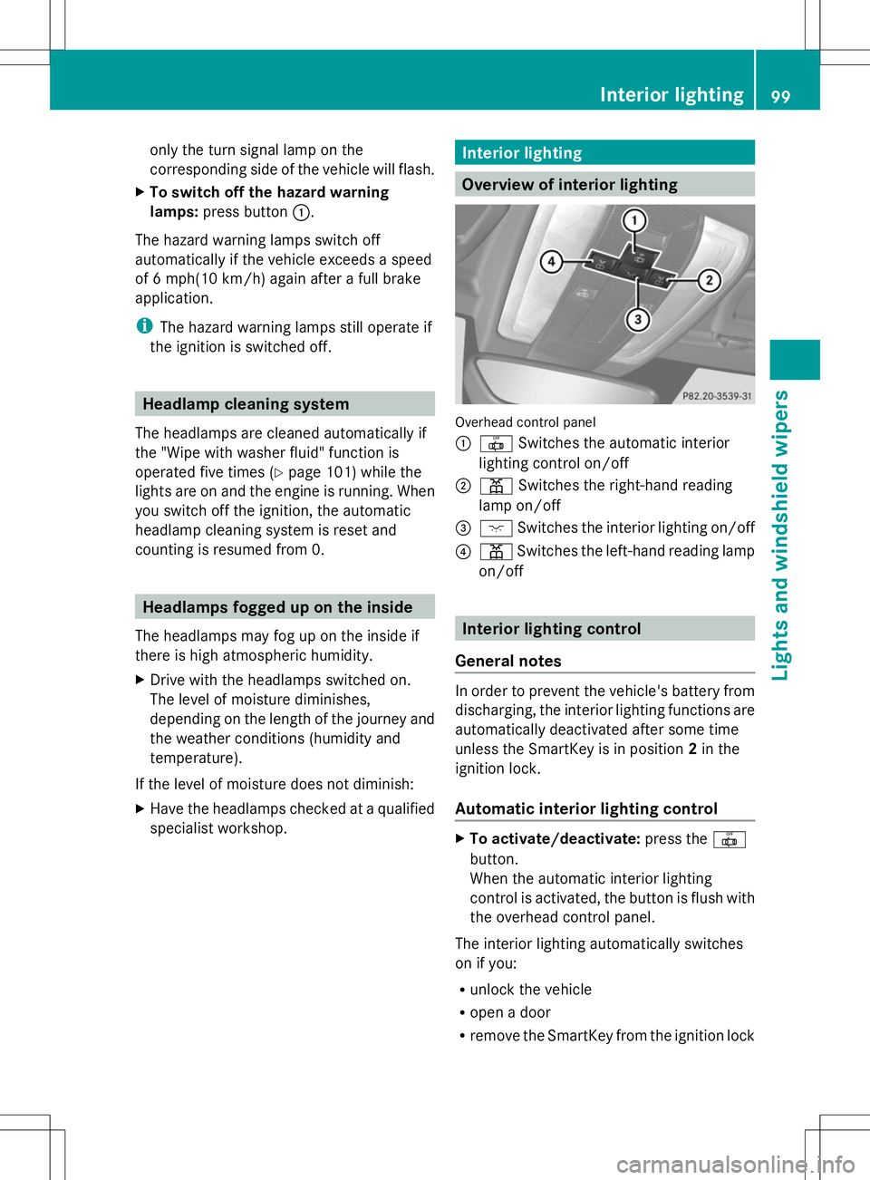 MERCEDES-BENZ SLS AMG ROADSTER 2014 Owners Manual only the turn signal lamp on the
corresponding side of the vehicle will flash.
X To switch off the hazard warning
lamps: press button :.
The hazard warning lamps switch off
automatically if the vehicl MERCEDES-BENZ SLS AMG ROADSTER 2014 Owners Manual only the turn signal lamp on the
corresponding side of the vehicle will flash.
X To switch off the hazard warning
lamps: press button :.
The hazard warning lamps switch off
automatically if the vehicl