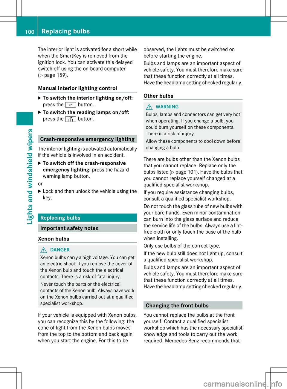 MERCEDES-BENZ SLS AMG ROADSTER 2014 Owners Manual The interior light is activated for a short while
when the SmartKey is removed from the
ignition lock. You can activate this delayed
switch-off using the on-board computer
(Y page 159).
Manual interio MERCEDES-BENZ SLS AMG ROADSTER 2014 Owners Manual The interior light is activated for a short while
when the SmartKey is removed from the
ignition lock. You can activate this delayed
switch-off using the on-board computer
(Y page 159).
Manual interio