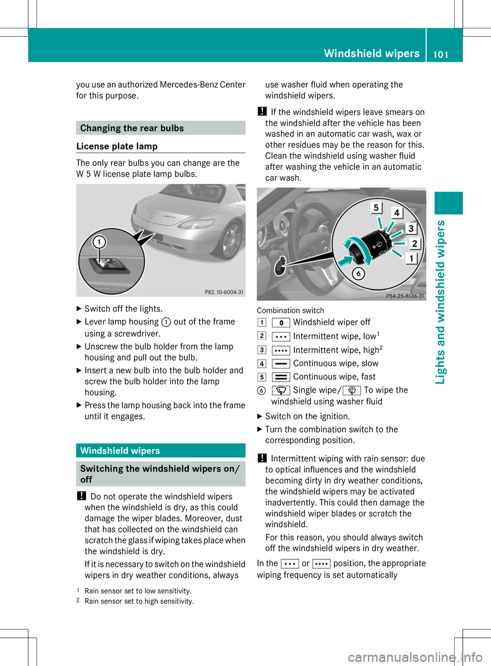MERCEDES-BENZ SLS AMG ROADSTER 2014 Owners Manual you use an authorized Mercedes-Benz Center
for this purpose. Changing the rear bulbs
License plate lamp The only rear bulbs you can change are the
W 5 W license plate lamp bulbs. X
Switch off the ligh MERCEDES-BENZ SLS AMG ROADSTER 2014 Owners Manual you use an authorized Mercedes-Benz Center
for this purpose. Changing the rear bulbs
License plate lamp The only rear bulbs you can change are the
W 5 W license plate lamp bulbs. X
Switch off the ligh