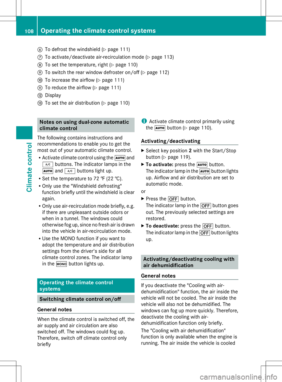 MERCEDES-BENZ SLS AMG ROADSTER 2014 Owners Manual B
To defrost the windshield (Y page 111)
C To activate/deactivate air-recirculation mode (Y page 113)
D To set the temperature, right (Y page 110)
E To switch the rear window defroster on/off (Y page MERCEDES-BENZ SLS AMG ROADSTER 2014 Owners Manual B
To defrost the windshield (Y page 111)
C To activate/deactivate air-recirculation mode (Y page 113)
D To set the temperature, right (Y page 110)
E To switch the rear window defroster on/off (Y page
