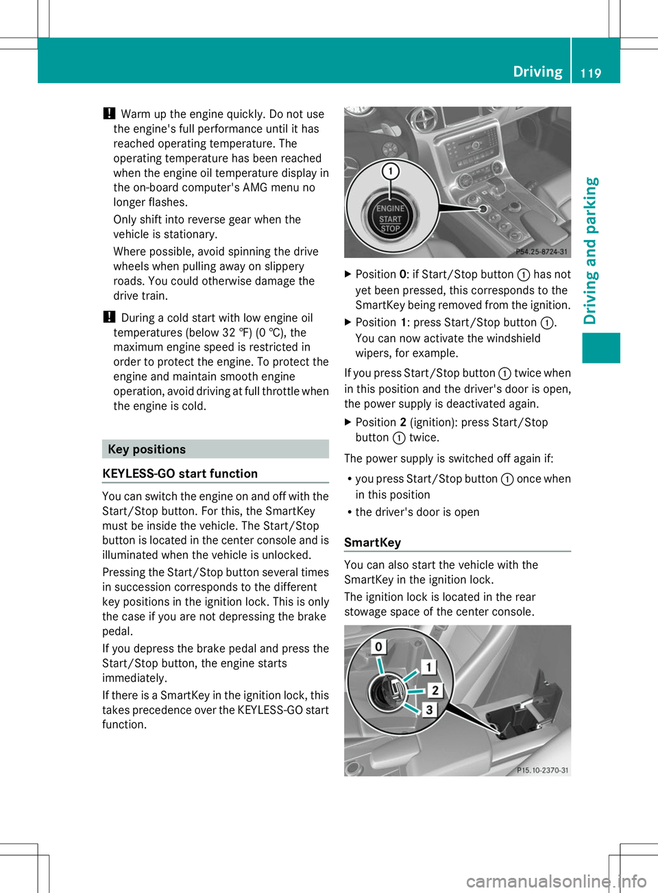 MERCEDES-BENZ SLS AMG ROADSTER 2014 Owners Manual !
Warm up the engine quickly. Do not use
the engine's full performance until it has
reached operating temperature. The
operating temperature has been reached
when the engine oil temperature displa MERCEDES-BENZ SLS AMG ROADSTER 2014 Owners Manual !
Warm up the engine quickly. Do not use
the engine's full performance until it has
reached operating temperature. The
operating temperature has been reached
when the engine oil temperature displa