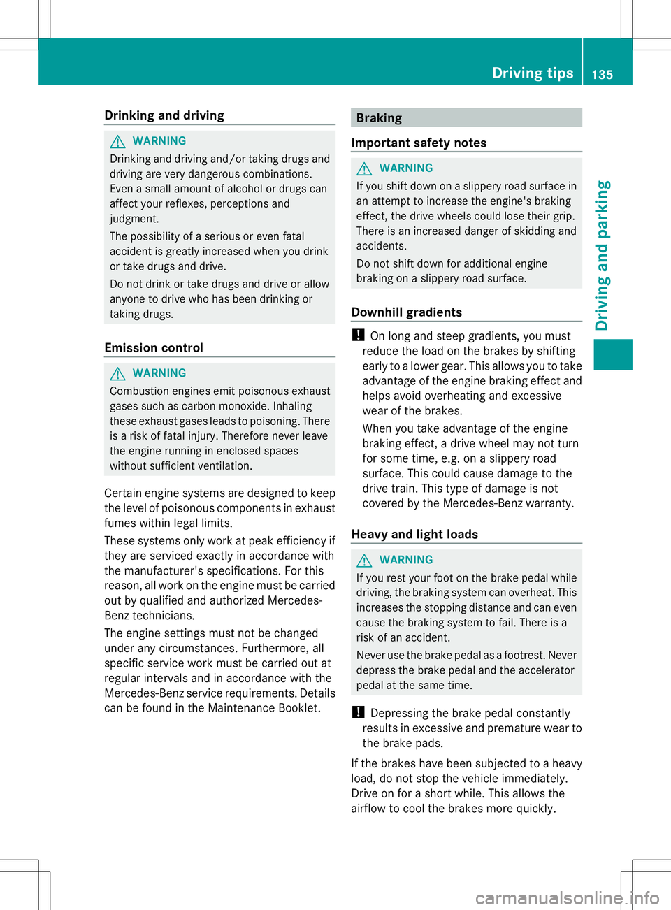MERCEDES-BENZ SLS AMG ROADSTER 2014 Owners Manual Drinking and driving
G
WARNING
Drinking and driving and/or taking drugs and
driving are very dangerous combinations.
Even a small amount of alcohol or drugs can
affect your reflexes, perceptions and
j MERCEDES-BENZ SLS AMG ROADSTER 2014 Owners Manual Drinking and driving
G
WARNING
Drinking and driving and/or taking drugs and
driving are very dangerous combinations.
Even a small amount of alcohol or drugs can
affect your reflexes, perceptions and
j