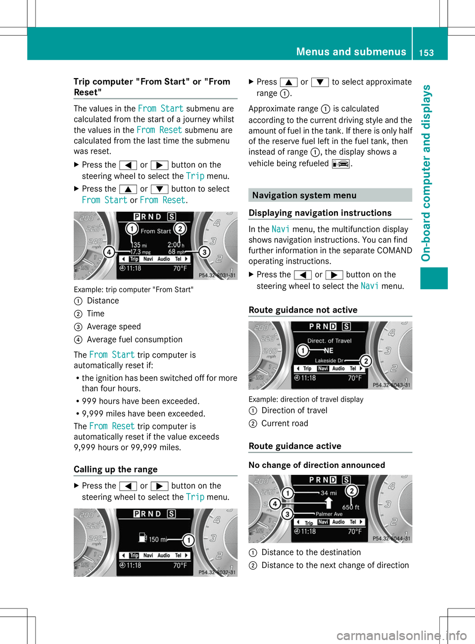 MERCEDES-BENZ SLS AMG ROADSTER 2014 Owners Manual Trip computer "From Start" or "From
Reset" The values in the
From Start
From Startsubmenu are
calculated from the start of a journey whilst
the values in the From Reset
From Reset subm MERCEDES-BENZ SLS AMG ROADSTER 2014 Owners Manual Trip computer "From Start" or "From
Reset" The values in the
From Start
From Startsubmenu are
calculated from the start of a journey whilst
the values in the From Reset
From Reset subm