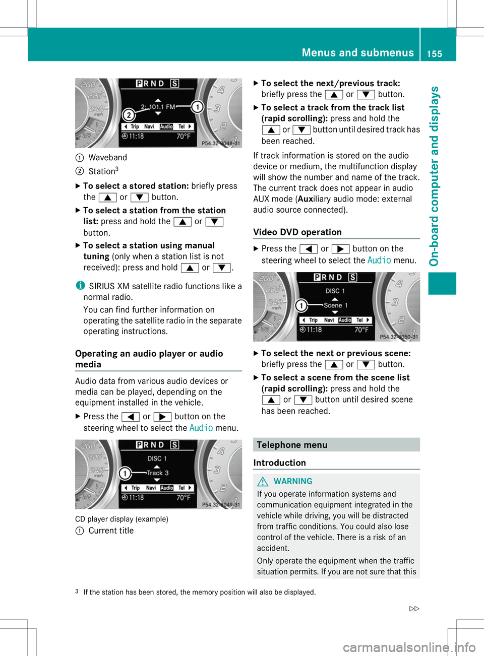 MERCEDES-BENZ SLS AMG ROADSTER 2014 Owners Manual :
Waveband
; Station 3
X To select a stored station: briefly press
the 9 or: button.
X To select a station from the station
list: press and hold the 9or:
button.
X To select a station using manual
tun MERCEDES-BENZ SLS AMG ROADSTER 2014 Owners Manual :
Waveband
; Station 3
X To select a stored station: briefly press
the 9 or: button.
X To select a station from the station
list: press and hold the 9or:
button.
X To select a station using manual
tun