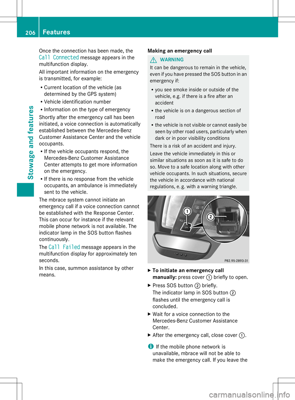 MERCEDES-BENZ SLS AMG ROADSTER 2014 Owners Manual Once the connection has been made, the
Call Connected
Call Connected message appears in the
multifunction display.
All important information on the emergency
is transmitted, for example:
R Current loc MERCEDES-BENZ SLS AMG ROADSTER 2014 Owners Manual Once the connection has been made, the
Call Connected
Call Connected message appears in the
multifunction display.
All important information on the emergency
is transmitted, for example:
R Current loc