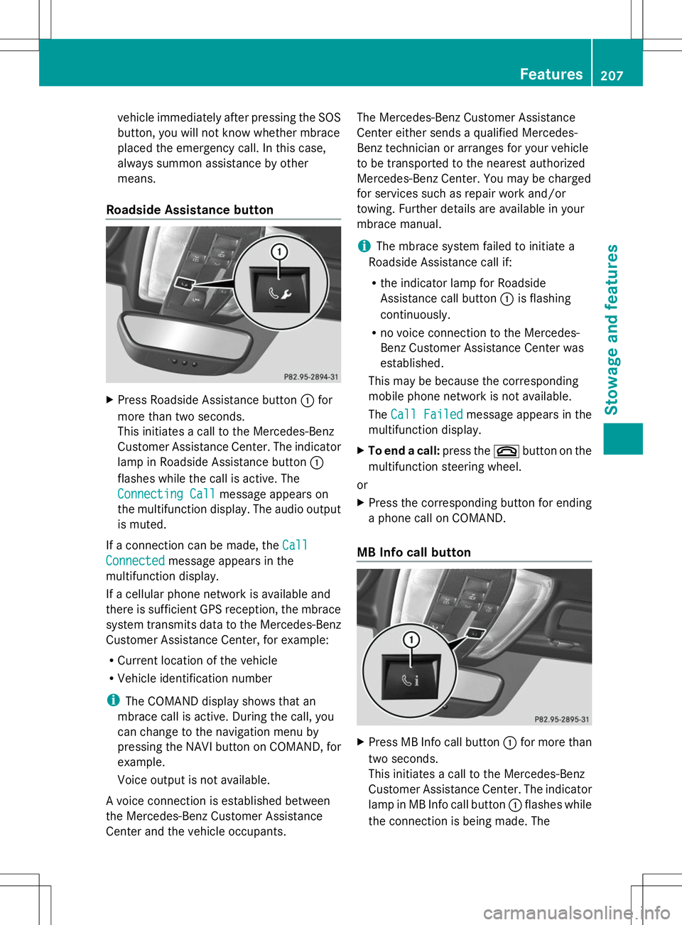 MERCEDES-BENZ SLS AMG ROADSTER 2014 Owners Manual vehicle immediately after pressing the SOS
button, you will not know whether mbrace
placed the emergency call. In this case,
always summon assistance by other
means.
Roadside Assistance button X
Press MERCEDES-BENZ SLS AMG ROADSTER 2014 Owners Manual vehicle immediately after pressing the SOS
button, you will not know whether mbrace
placed the emergency call. In this case,
always summon assistance by other
means.
Roadside Assistance button X
Press