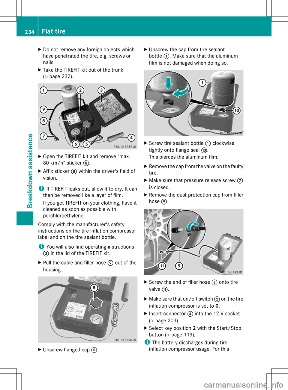 MERCEDES-BENZ SLS AMG ROADSTER 2014 Owners Manual X
Do not remove any foreign objects which
have penetrated the tire, e.g. screws or
nails.
X Take the TIREFIT kit out of the trunk
(Y page 232). X
Open the TIREFIT kit and remove "max.
80 km/h" MERCEDES-BENZ SLS AMG ROADSTER 2014 Owners Manual X
Do not remove any foreign objects which
have penetrated the tire, e.g. screws or
nails.
X Take the TIREFIT kit out of the trunk
(Y page 232). X
Open the TIREFIT kit and remove "max.
80 km/h"
