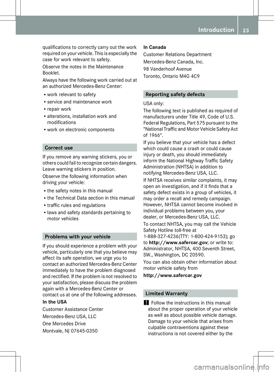 MERCEDES-BENZ SLS AMG ROADSTER 2014 Owners Manual qualifications to correctly carry out the work
required on your vehicle. This is especially the
case for work relevant to safety.
Observe the notes in the Maintenance
Booklet.
Always have the followin