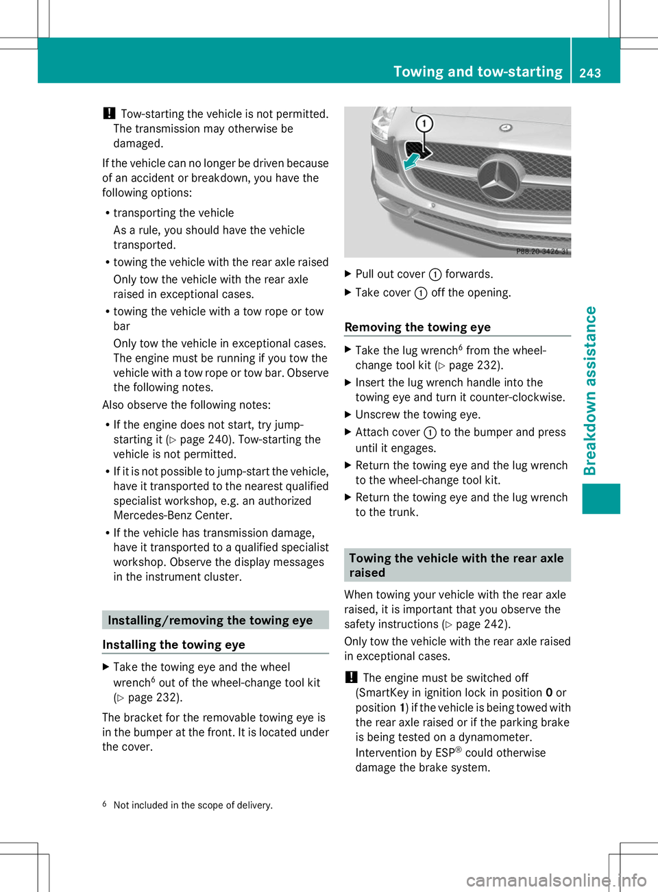 MERCEDES-BENZ SLS AMG ROADSTER 2014 Owners Manual !
Tow-starting the vehicle is not permitted.
The transmission may otherwise be
damaged.
If the vehicle can no longer be driven because
of an accident or breakdown, you have the
following options:
R tr MERCEDES-BENZ SLS AMG ROADSTER 2014 Owners Manual !
Tow-starting the vehicle is not permitted.
The transmission may otherwise be
damaged.
If the vehicle can no longer be driven because
of an accident or breakdown, you have the
following options:
R tr