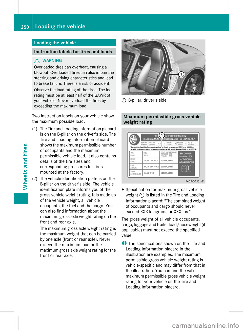MERCEDES-BENZ SLS AMG ROADSTER 2014 Owners Manual Loading the vehicle
Instruction labels for tires and loads
G
WARNING
Overloaded tires can overheat, causing a
blowout. Overloaded tires can also impair the
steering and driving characteristics and lea MERCEDES-BENZ SLS AMG ROADSTER 2014 Owners Manual Loading the vehicle
Instruction labels for tires and loads
G
WARNING
Overloaded tires can overheat, causing a
blowout. Overloaded tires can also impair the
steering and driving characteristics and lea