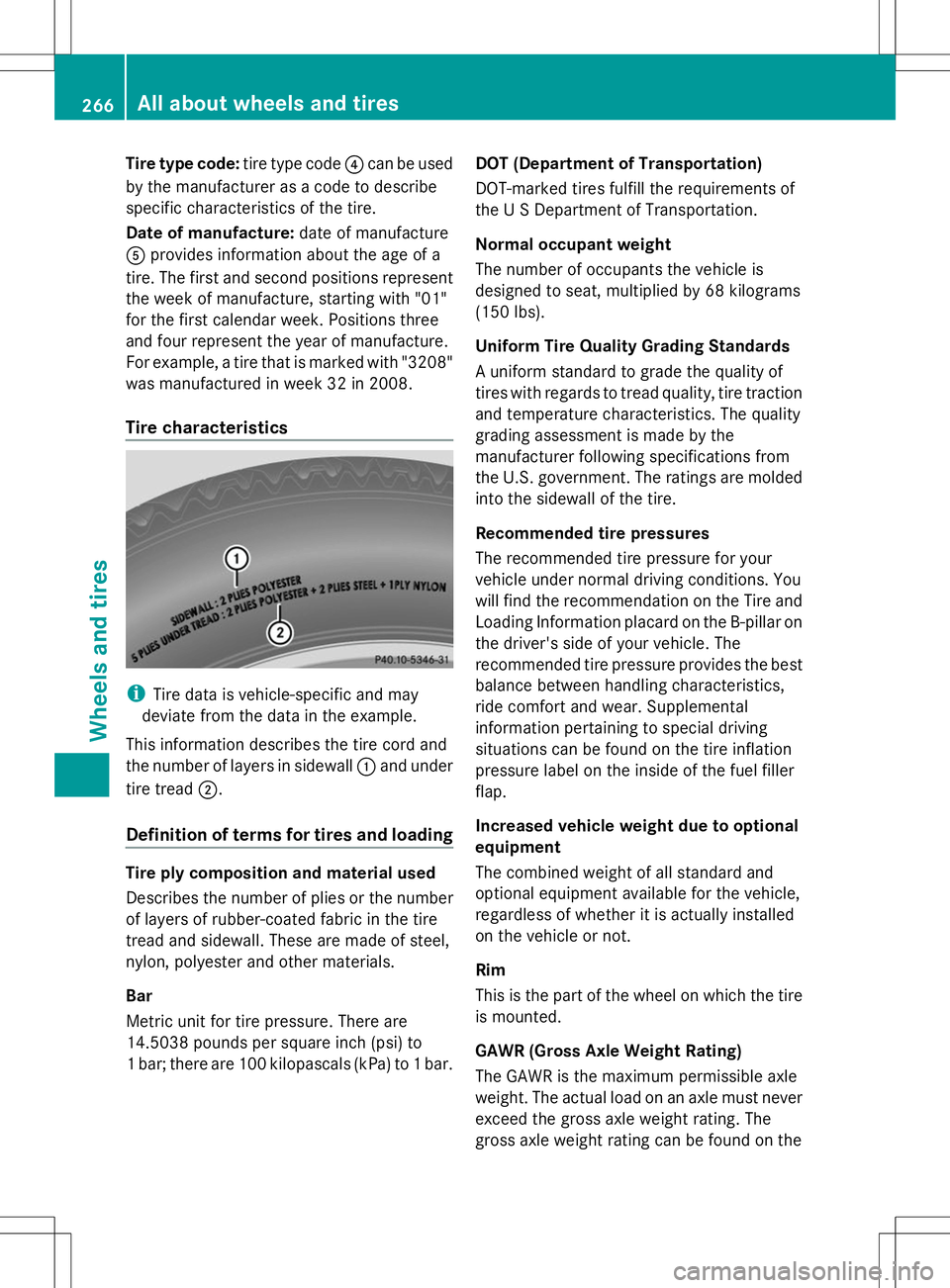 MERCEDES-BENZ SLS AMG ROADSTER 2014 Owners Manual Tire type code:
tire type code?can be used
by the manufacturer as a code to describe
specific characteristics of the tire.
Date of manufacture: date of manufacture
A provides information about the age MERCEDES-BENZ SLS AMG ROADSTER 2014 Owners Manual Tire type code:
tire type code?can be used
by the manufacturer as a code to describe
specific characteristics of the tire.
Date of manufacture: date of manufacture
A provides information about the age