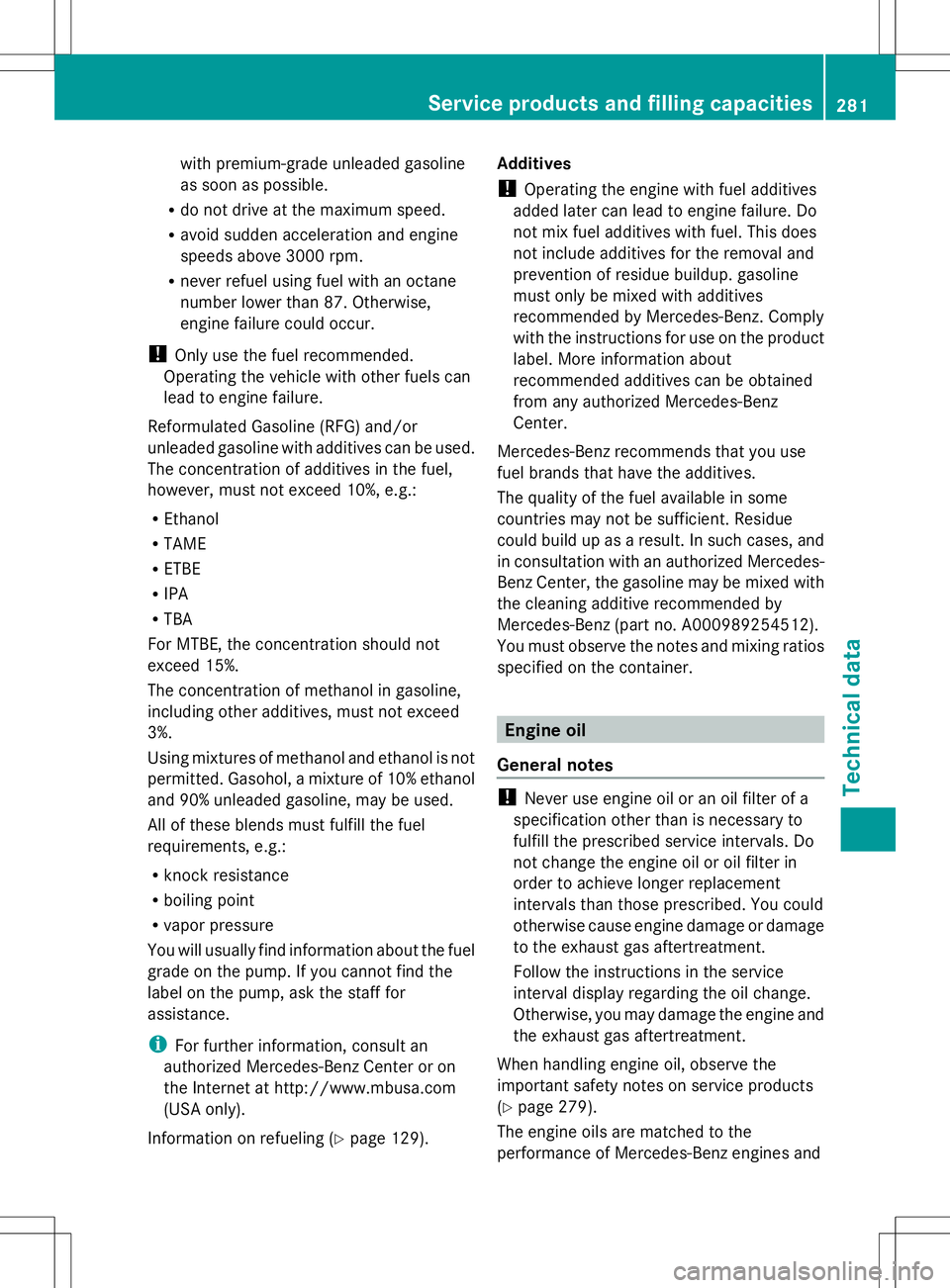 MERCEDES-BENZ SLS AMG ROADSTER 2014 Owners Manual with premium-grade unleaded gasoline
as soon as possible.
R do not drive at the maximum speed.
R avoid sudden acceleration and engine
speeds above 3000 rpm.
R never refuel using fuel with an octane
nu MERCEDES-BENZ SLS AMG ROADSTER 2014 Owners Manual with premium-grade unleaded gasoline
as soon as possible.
R do not drive at the maximum speed.
R avoid sudden acceleration and engine
speeds above 3000 rpm.
R never refuel using fuel with an octane
nu