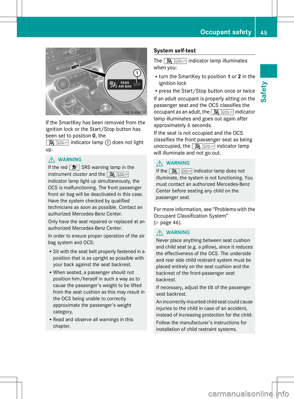 MERCEDES-BENZ SLS AMG ROADSTER 2014 Service Manual If the SmartKey has been removed from the
ignition lock or the Start/Stop button has
been set to position 0, the
45 indicator lamp :does not light
up. G
WARNING
If the red 6SRS warning lamp in the
ins MERCEDES-BENZ SLS AMG ROADSTER 2014 Service Manual If the SmartKey has been removed from the
ignition lock or the Start/Stop button has
been set to position 0, the
45 indicator lamp :does not light
up. G
WARNING
If the red 6SRS warning lamp in the
ins
