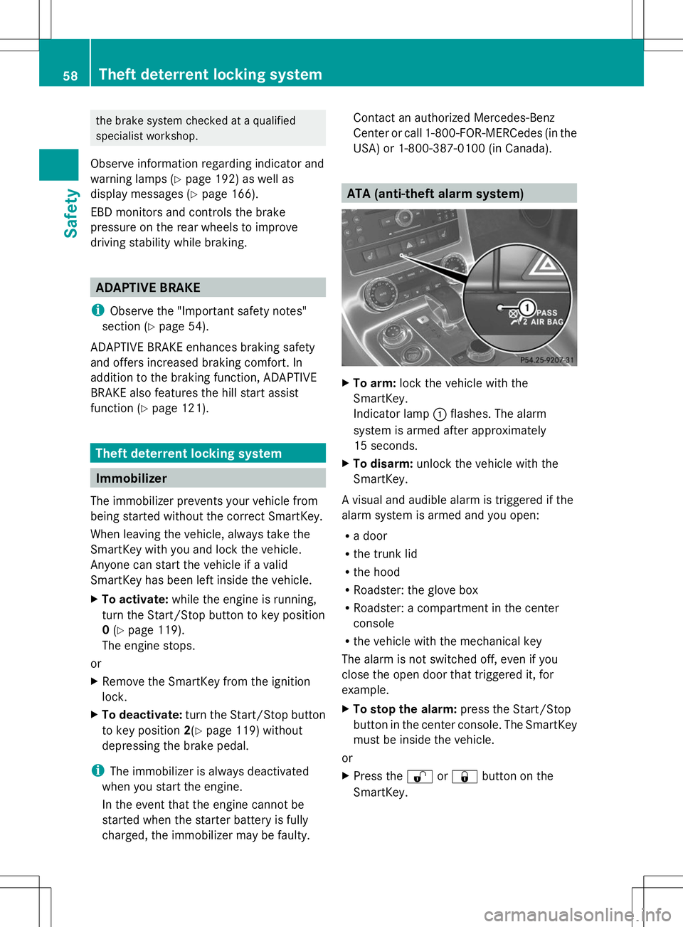 MERCEDES-BENZ SLS AMG ROADSTER 2014 Workshop Manual the brake system checked at a qualified
specialist workshop.
Observe information regarding indicator and
warning lamps (Y page 192) as well as
display messages (Y page 166).
EBD monitors and controls 