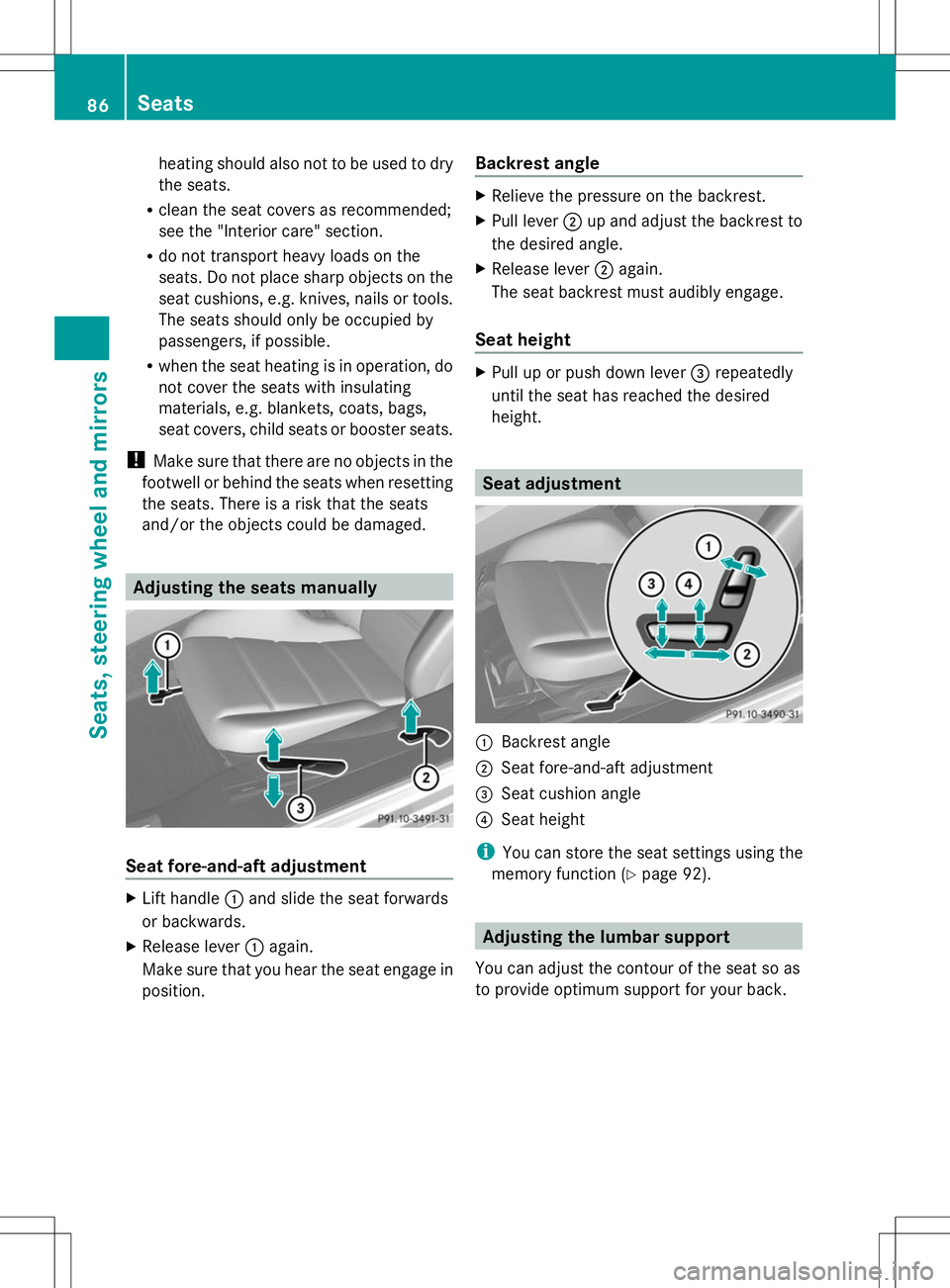 MERCEDES-BENZ SLS AMG ROADSTER 2014 Manual Online heating should also not to be used to dry
the seats.
R clean the seat covers as recommended;
see the "Interior care" section.
R do not transport heavy loads on the
seats. Do not place sharp ob
