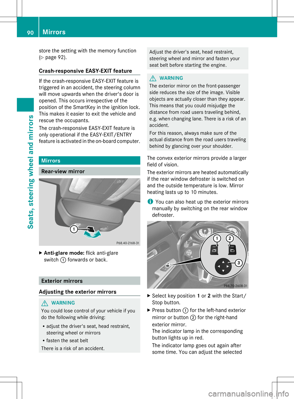 MERCEDES-BENZ SLS AMG ROADSTER 2014  Owners Manual store the setting with the memory function
(Y page 92).
Crash-responsive EASY-EXIT feature If the crash-responsive EASY-EXIT feature is
triggered in an accident, the steering column
will move upwards 